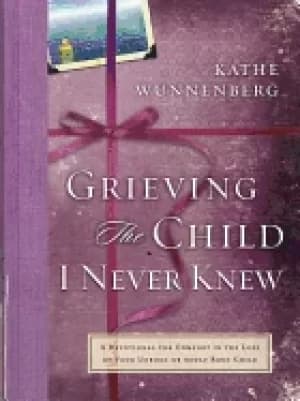 grieving the child i never knew wunnenberg kathe