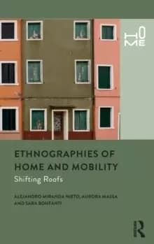 Ethnographies of Home and Mobility : Shifting Roofs
