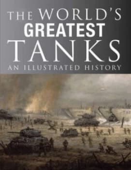 The Worlds Greatest Tanks by Michael E Haskew Hardback