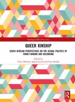 Queer KinshipSouth African Perspectives on the Sexual politics of Family-making and Belonging