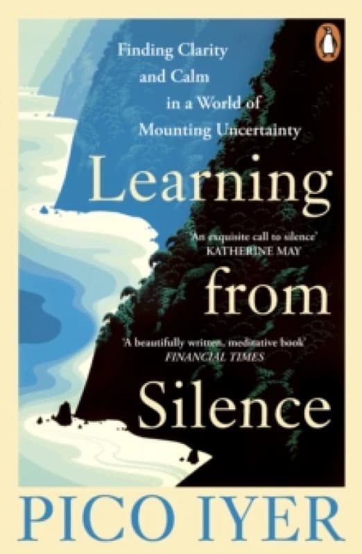 Learning from Silence : Finding clarity and calm in a world of mounting uncertainty Paperback / softback