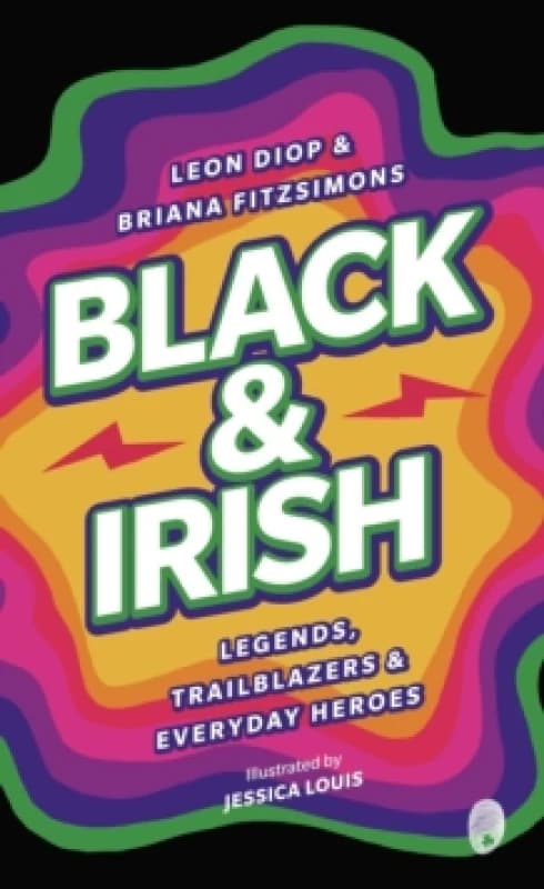 Black & Irish : Legends, Trailblazers & Everyday Heroes Paperback / softback