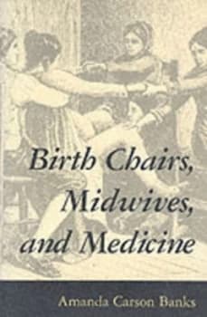 Birth Chairs Midwives and Medicine by Amanda Carson Banks Paperback