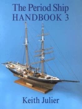 The Period Ship Handbook Iii by Julier. Keith Paperback