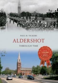 Aldershot through Time by Paul H. Vickers Book