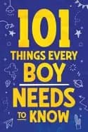 101 things every boy needs to know important life advice for teenage boys