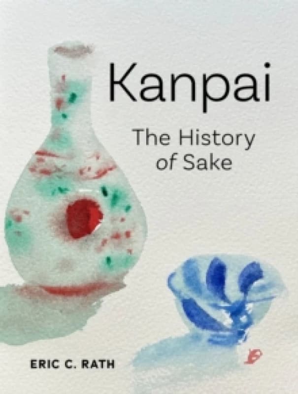 Kanpai : The History of Sake Hardback