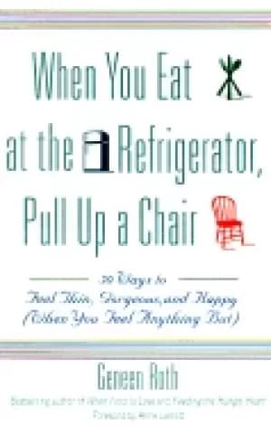 when you eat at the refrigerator pull up a chair 50 ways to feel thin gorge