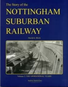 The Story of the Nottingham Suburban Railway : The Operational Years v. 2
