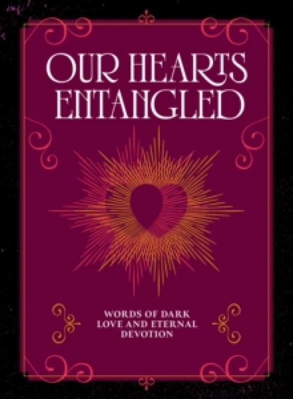 Our Hearts Entangled : Words of Dark Love & Eternal Devotion Hardback