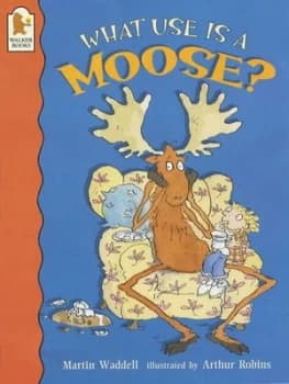 What Use Is a Moose by Martin Waddell and Arthur Robins Paperback