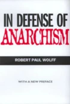 In defense of anarchism by Robert Paul Wolff