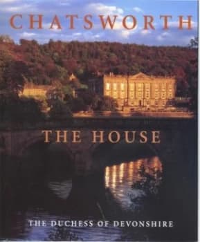 Chatsworth the House by Deborah Dowager Duchess of Devonshire Hardback