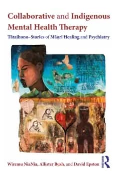 Collaborative and Indigenous Mental Health TherapyTtaihono Stories of Mori Healing and Psychiatry