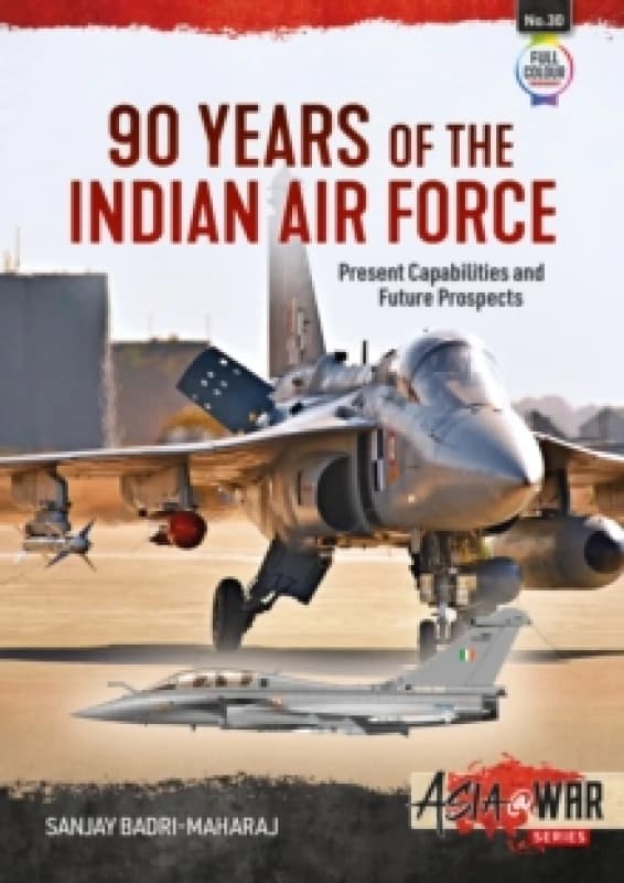 90 Years of the Indian Air Force : Present Capabilities and Future Prospects Paperback / softback