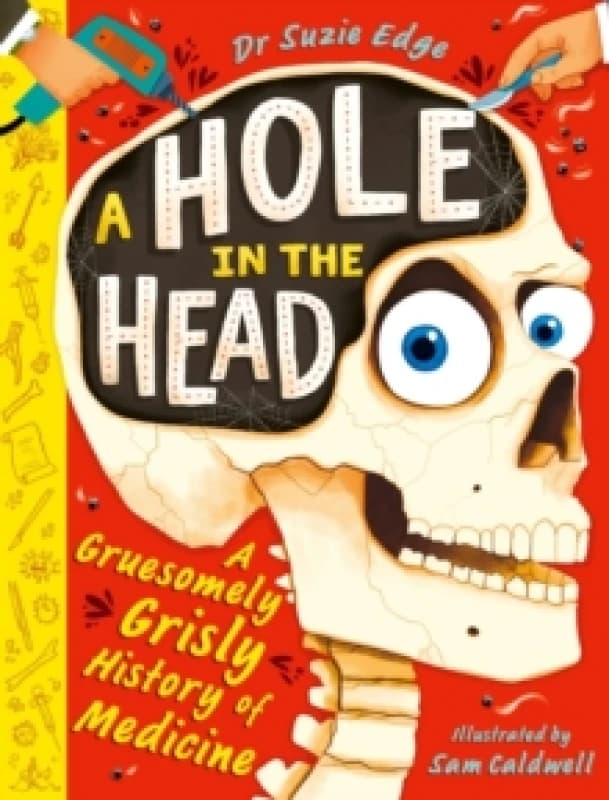 A Hole in the Head : A gruesomely grisly history of medical firsts Paperback / softback