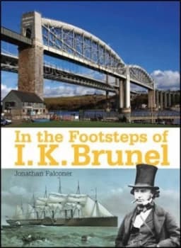 In the footsteps of IK Brunel by Jonathan Falconer