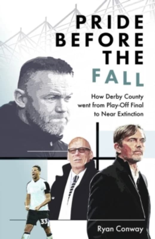 Pride Before the Fall : How Derby County went from Play-Off Final to Near Extinction Hardback