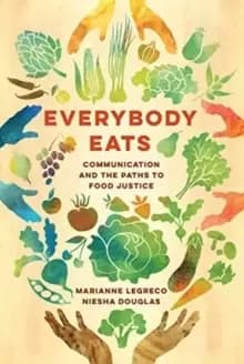 Everybody Eats : Communication and the Paths to Food Justice
