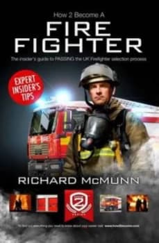 How to Become a Firefighter the Ultimate Insiders Guide 1 2 by Richard Mcmunn Paperback