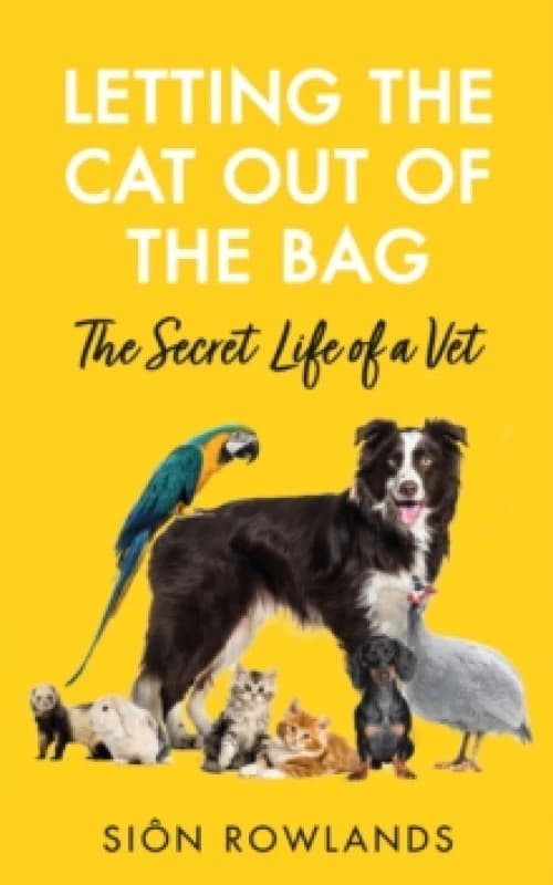 Letting the Cat Out of the Bag : The Secret Life of a Vet Hardback