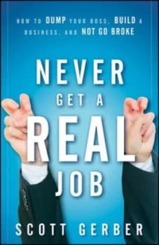 Never Get a real Job by Scott Gerber Hardback