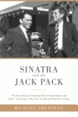 sinatra and the jack pack the extraordinary friendship between frank sinatr