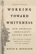 working toward whiteness how americas immigrants became white the strange j