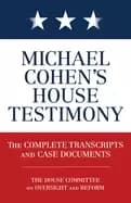 michael cohens house testimony the complete transcripts and case documents