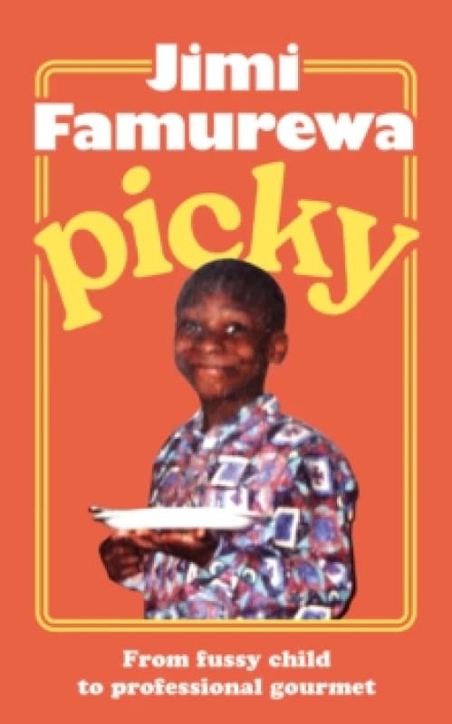 Picky : The must-read memoir from MasterChef judge Jimi Famurewa - the perfect foodie read this autumn Hardback