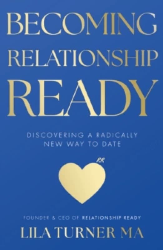 Becoming Relationship Ready : Discovering a radically new way to date Paperback / softback