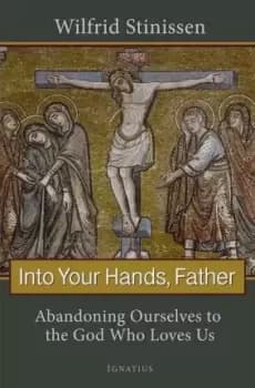 Into Your Hands, Father by Wilfrid Stinissen