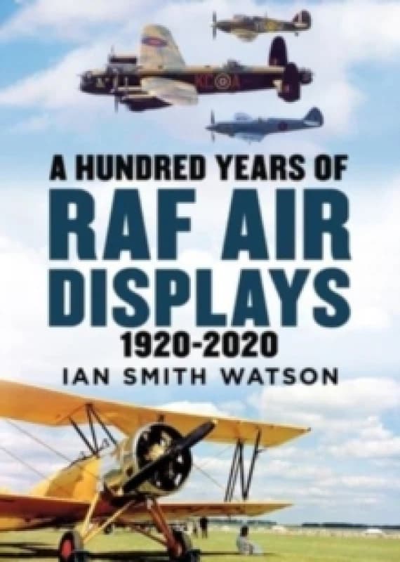 A Hundred Years of the RAF Air Display : 1920-2020 Hardback