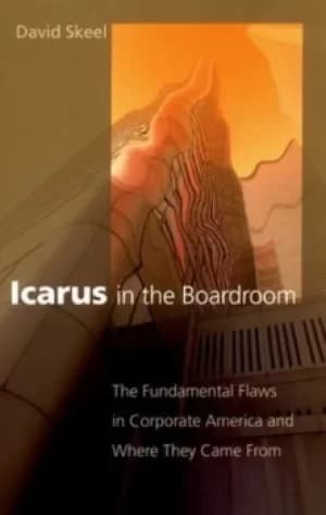 Icarus in the Boardroom by David Skeel