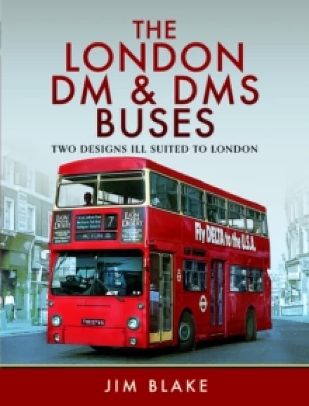 The London DM and DMS Buses - Two Designs Ill Suited to London Hardback
