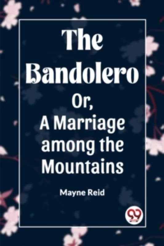 The Bandolero; Or, A Marriage among the Mountains (Edition2023) Paperback / softback