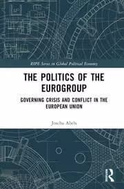 The Politics of the Eurogroup Governing Crisis and Conflict in the European Union