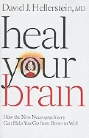 heal your brain how the new neuropsychiatry can help you go from better to