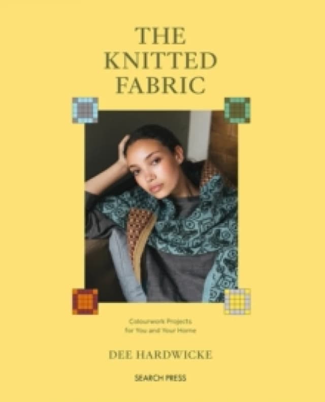 The Knitted Fabric : Colourwork Projects for You and Your Home Paperback / softback