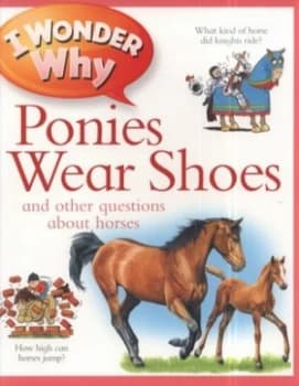 I Wonder Why Ponies Wear Shoes and Other Questions about Horses by Jackie Gaff Book