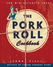 The Pork Roll Cookbook : 50 Recipes for a Regional Delicacy