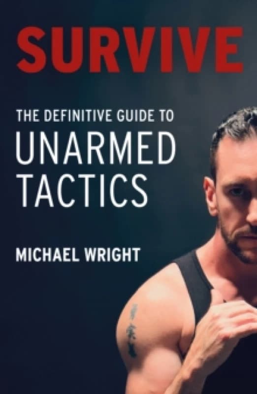 Survive : The Definitive Guide to Unarmed Tactics Paperback / softback