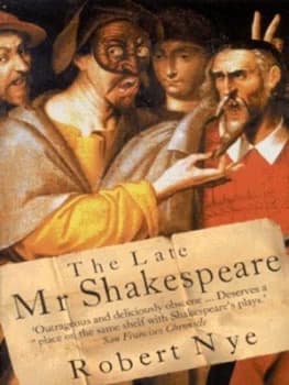 The Late Mr Shakespeare by Robert Nye Paperback