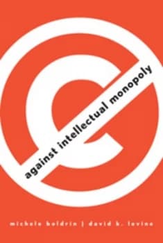 Against Intellectual Monopoly by Michele Boldrin Hardback