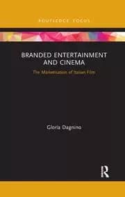 Branded Entertainment and Cinema The Marketisation of Italian Film