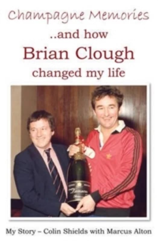 Champagne Memories: How Brian Clough Changed My Life Paperback / softback