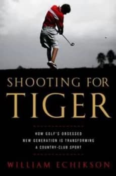 Shooting for Tiger by William Echikson Hardback