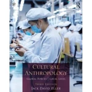 Cultural Anthropology : Global Forces, Local Lives