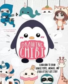Drawing Chibi : Learn How to Draw Kawaii People, Creatures, and Other Utterly Cute Stuff
