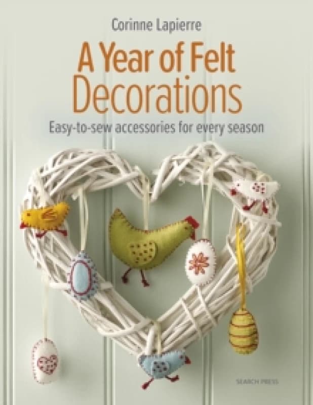 A Year of Felt Decorations : Easy-To-Sew Accessories for Every Season Paperback / softback